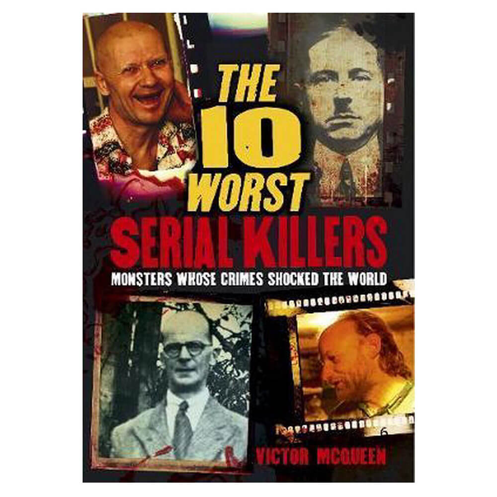 The 10 Worst Serial Killers Book by Victor McQueen